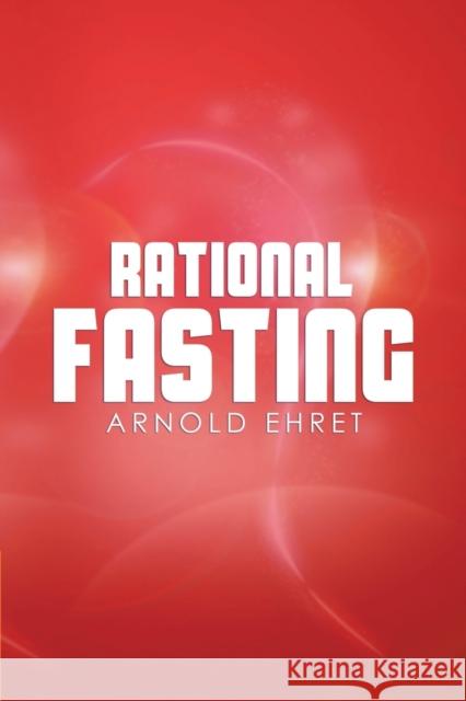 Rational Fasting Arnold Ehret 9781607963097 www.bnpublishing.com