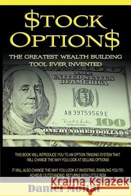 Stock Options: The Greatest Wealth Building Tool Ever Invented Mollat, Daniel 9781607963691 WWW.Bnpublishing.com