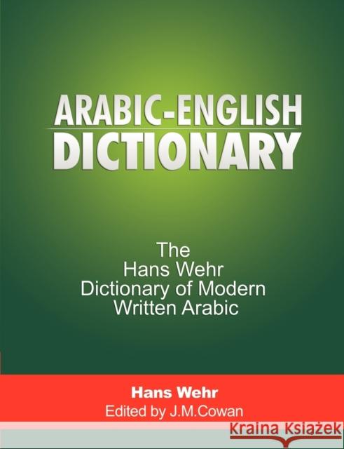 Arabic-English Dictionary: The Hans Wehr Dictionary of Modern Written Arabic Wehr, Hans 9781607963875