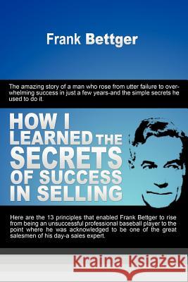 How I Learned the Secrets of Success in Selling Frank Bettger   9781607963943