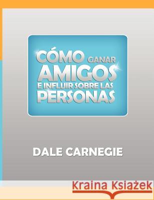 Como ganar amigos y influir sobre las personas Carnegie, Dale 9781607964162