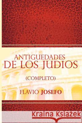 Antiguedades de Los Judios (Completo) / Jewish Antiques (Spanish Edition) Flavio Josefo 9781607964384 www.bnpublishing.com