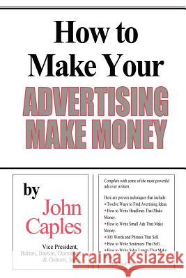 How to Make Your Advertising Make Money John Caples 9781607964612 WWW.Snowballpublishing.com
