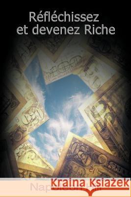 Reflechissez Et Devenez Riche / Think and Grow Rich (French Edition) Napoleon Hill Y. Klein 9781607964636 WWW.Bnpublishing.com