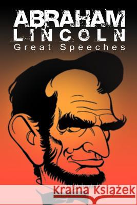 Abraham Lincoln: Great Speeches by Abraham Lincoln Lincoln, Abraham 9781607964681 WWW.Snowballpublishing.com