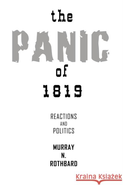 The Panic of 1819: Reactions and Policies Rothbard, Murray N. 9781607964773 WWW.Bnpublishing.com