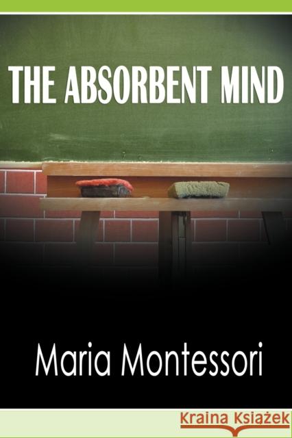 The Absorbent Mind Maria Montessori 9781607964858 WWW.Bnpublishing.com