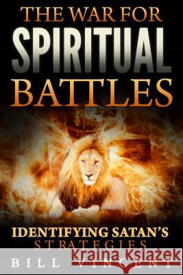 The War for Spiritual Battles Bill Vincent 9781607965428 Revival Waves of Glory Ministries