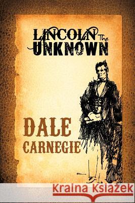 Lincoln the Unknown Dale Carnegie 9781607965503