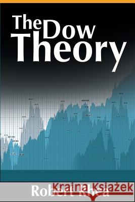 The Dow Theory Robert Rhea 9781607966289 WWW.Snowballpublishing.com