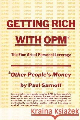 Getting rich with OPM; the fine art of personal leverage Sarnoff, Paul 9781607966975 www.bnpublishing.com