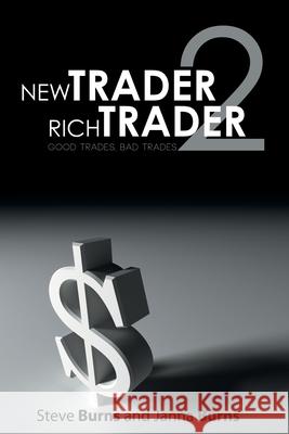 New Trader, Rich Trader 2: Good Trades, Bad Trades Steve Burns Janna Burns Richard L. Weissman 9781607967248