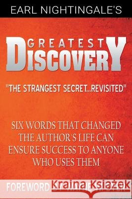 Earl Nightingale's Greatest Discovery: Six Words that Changed the Author's Life Can Ensure Success to Anyone Who Uses Them Nightingale, Earl 9781607967965