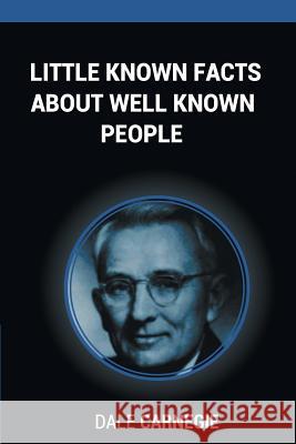 Little Known Facts About Well Known People Dale Carnegie 9781607967989 www.bnpublishing.com