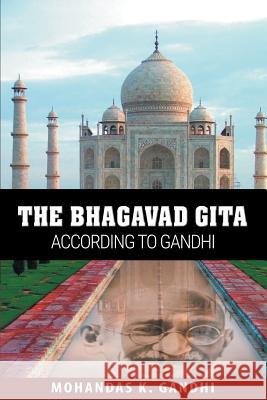 The Bhagavad Gita According to Gandhi Mohandas K Gandhi 9781607968030 www.bnpublishing.com