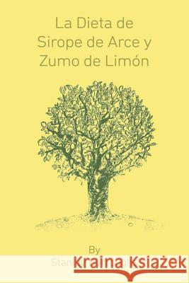 La Dieta de Sirope de Arce y Zumo de Limon (The Master Cleanser, Spanish Edition) Burroughs, Stanley 9781607968627 WWW.Snowballpublishing.com