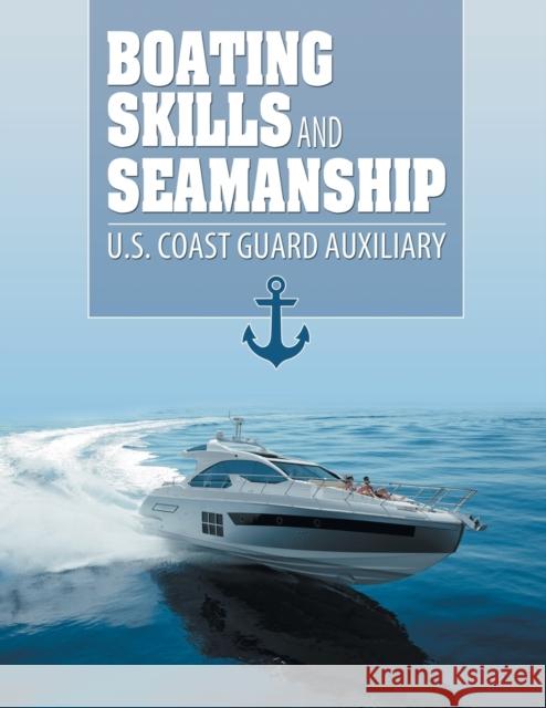 Boating Skills and Seamanship Us Coast Guard Auxiliary 9781607968825 WWW.Snowballpublishing.com