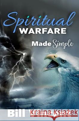 Spiritual Warfare Made Simple Bill Vincent   9781607969518 Rwg Publishing