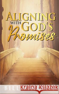 Aligning With God's Promises Bill Vincent   9781607969525 Rwg Publishing