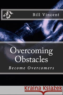 Overcoming Obstacles: Become Overcomers Bill Vincent 9781607969860 Revival Waves of Glory Ministries