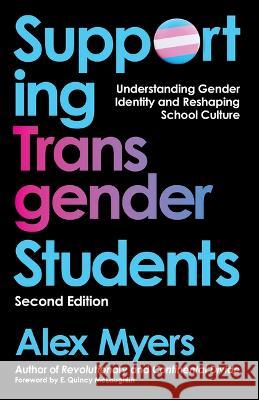 Supporting Transgender Students, Second Edition: Understanding Gender Identity and Reshaping School Culture Alex Myers 9781608012619 University of New Orleans Press