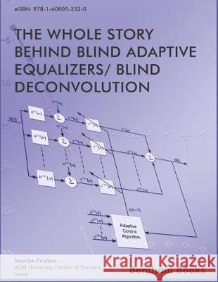 Whole Story Behind Blind Adaptive Equalizers/ Blind Deconvolution Monika Pinchas 9781608051359 Bentham Science Publishers