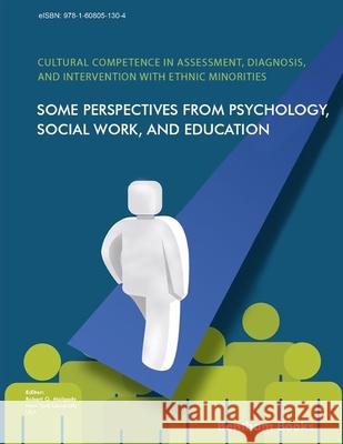 Cultural Competence in Assessment, Diagnosis, and Intervention with Ethnic Minorities: Some Perspectives from Psychology, Social Work, and Education Robert G. Malgady 9781608054077 Bentham Science Publishers