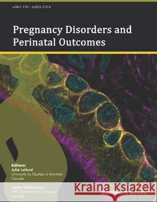 Pregnancy Disorders and Perinatal Outcomes Cathy Vaillancourt Julie LaFond 9781608055012 Bentham Science Publishers