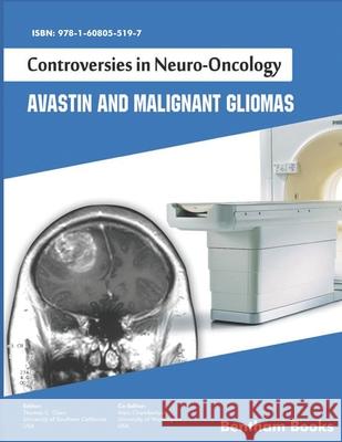 Controversies in Neuro-Oncology: Avastin and Malignant Gliomas Marc Chamberlain Thomas C. Chen 9781608055197 Bentham Science Publishers