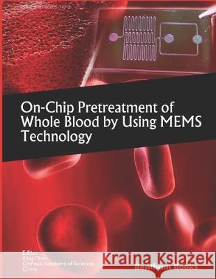 On-Chip Pretreatment of Whole Blood by Using MEMS Technology Xing Chen 9781608055289