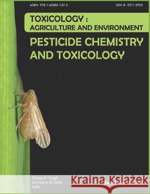 Pesticide Chemistry and Toxicology: Toxicology - Agriculture and Environment Dileep K. Singh 9781608055319 Bentham Science Publishers