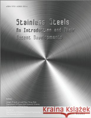 Stainless Steels: An Introduction and Their Recent Developments Chan Hung Shek Kin Ho Lo Joseph Ki Lai Leuk 9781608055630 Bentham Science Publishers
