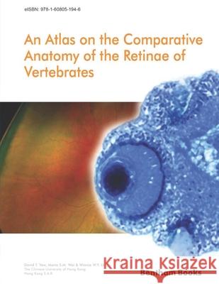 Atlas on the Comparative Anatomy of the Retinae of Vertebrates Maria S. M. Wai Winnie W. Y. Li David T. Yew 9781608055814