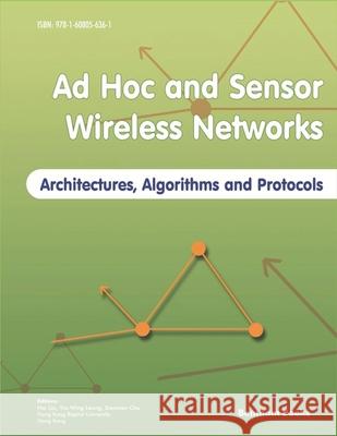 Ad Hoc and Sensor Wireless Networks: Architectures, Algorithms and Protocols Yiu-Wing Leung Xiaowen Chu Hai Liu 9781608056361