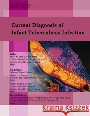 Current Diagnosis of Infant Tuberculosis Infection: , Roberta Olmo Pinheiro, Dilvani Oliveira Santos Roberta Olmo Pinheiro Theolis Barbosa 9781608056583 Bentham Science Publishers