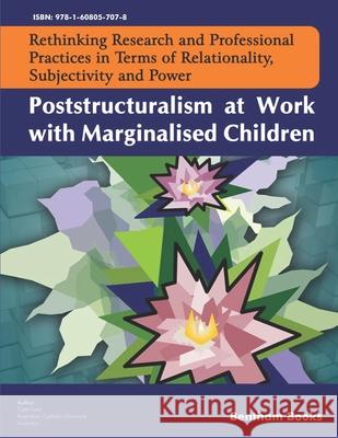 Poststructuralism at Work with Marginalised Children Bronwyn Davies Cath Laws 9781608057078