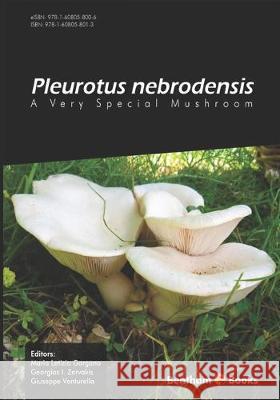 Pleurotus Nebrodensis: A Very Special Mushroom Maria Gargano Georgios Zervakis Giuseppe Venturella 9781608058013 