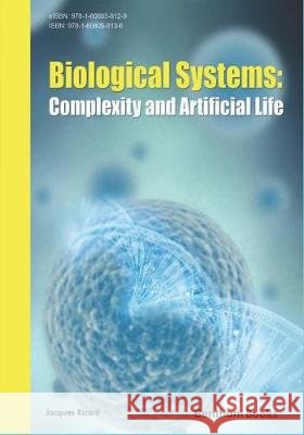 Biological Systems: Complexity and Artificial Life Jacques Ricard 9781608058136