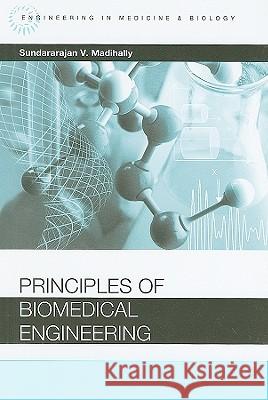 Principles of Biomedical Engineering Sundarajan Madihally 9781608070558 Artech House Publishers