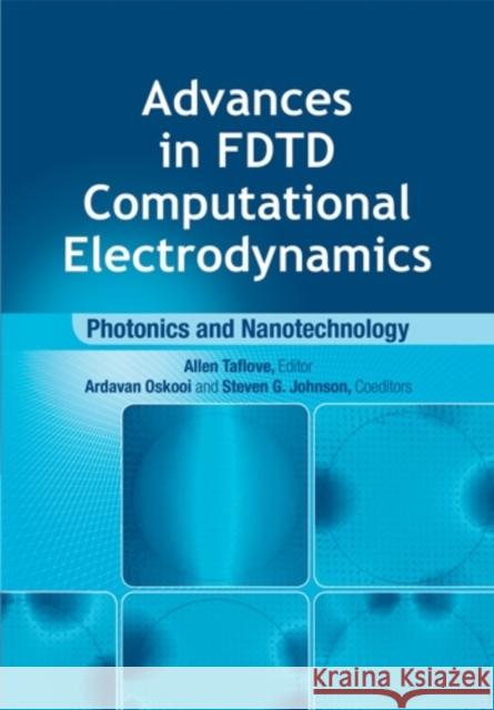 Advances in Fdtd Computational Electrodynamics: Photonics and Nanotechnology Taflove, Allen 9781608071708 Artech House Publishers