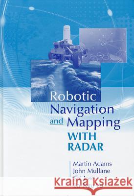 Robotic Navigation and Mapping with Radar Martin Adams Ebi Jose 9781608074822 Artech House Publishers