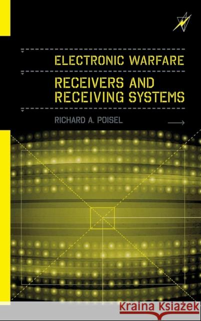 Electronic Warfare Receivers and Receiver Systems Richard A. Poisel 9781608078417 Artech House Publishers