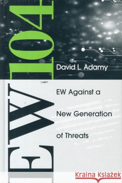 EW 104: Electronic Warfare Against a New Generation of Threats David L. Adamy 9781608078691 Artech House Publishers