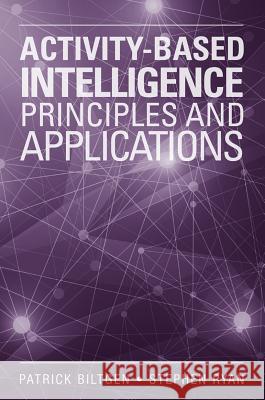 Activity-Based intelligence Principles and Applications Biltgen, Patrick 9781608078769 Artech House Publishers