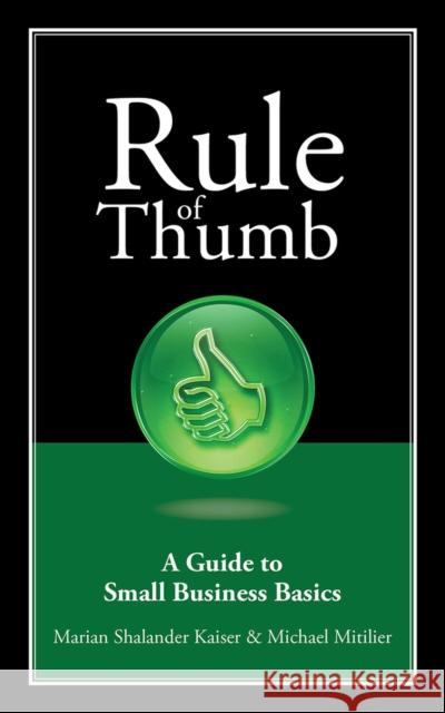 Rule of Thumb: A Guide to Small Business Basics Marian Shalander Kaiser Michael Mitilier 9781608080243