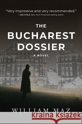 The Bucharest Dossier William Maz 9781608094769