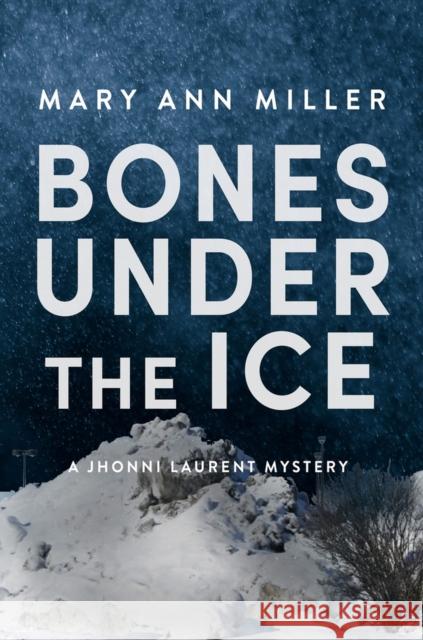 Bones Under the Ice Mary Ann Miller 9781608096077 Oceanview Publishing