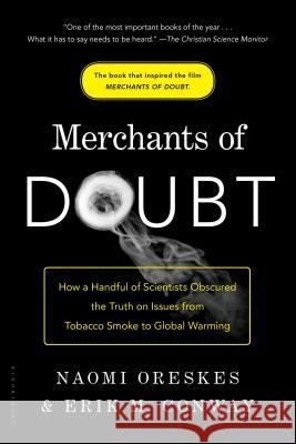 Merchants of Doubt: How a Handful of Scientists Obscured the Truth on Issues from Tobacco Smoke to Climate Change Oreskes, Naomi 9781608193943 Bloomsbury Publishing PLC