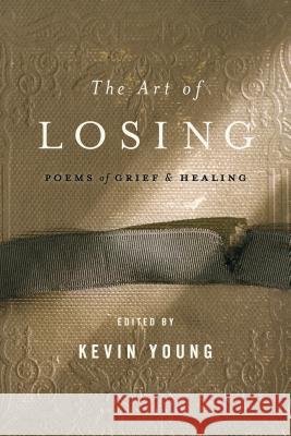 The Art of Losing: Poems of Grief and Healing Kevin Young 9781608194667 Bloomsbury Publishing PLC
