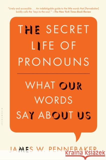 The Secret Life of Pronouns: What Our Words Say About Us James W. Pennebaker 9781608194964 Bloomsbury Publishing Plc
